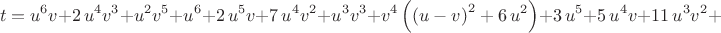 $$t={u}^{6}v+2\,{u}^{4}{v}^{3}+{u}^{2}{v}^{5}+{u}^{6}+2\,{u}^{5}v+7\,{u}^{
4}{v}^{2}+{u}^{3}{v}^{3}+{v}^{4} \left(  \left( u-v \right) ^{2}+6\,{u
}^{2} \right) +3\,{u}^{5}+5\,{u}^{4}v+11\,{u}^{3}{v}^{2}+$$