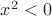 $x^2<0$