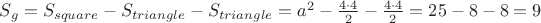 $S_g = S_{square} - S_{triangle} - S_{triangle} = a^2 - \frac {4 \cdot 4}{2} - \frac {4 \cdot 4}{2} = 25- 8-8 =9$