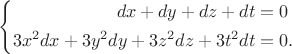 $$ \left\{
\begin{aligned}
dx+dy+dz+dt&=0\\
3x^2dx+3y^2dy+3z^2dz+3t^2dt & = 0.\\
\end{aligned}
\right. $$
