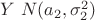 $Y~N(a_{2},\sigma^{2}_{2})$