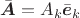 $\bar{\boldsymbol{A}} = A_k \bar{\boldsymbol{e}}_k$