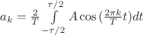 $a_k=\frac{2}{T}\int\limits_{-\tau/2}^{\tau/2}A\cos{(\frac{2\pi k}{T}t)}dt$