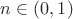 $n\in(0,1)$