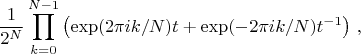 $$\frac{1}{2^N}\prod_{k=0}^{N-1}\left(\exp(2\pi i k/N) t + \exp(-2\pi i k/N) t^{-1}\right)\,,$$