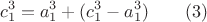 $$c_1^3 = a_1^3+ (c_1^3-a_1 ^3) \qquad \e(3)$$