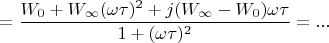 $$=\frac {W_0+W_{\infty}(\omega\tau)^2+j(W_{\infty}-W_0)\omega\tau}{1+(\omega\tau)^2}=...$$