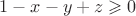 $ 1 - x - y + z  \geqslant 0$