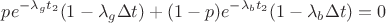 $$pe^{-\lambda_g t_2}(1-\lambda_g \Delta t)+(1-p)e^{-\lambda_b t_2}(1-\lambda_b \Delta t)=0$$