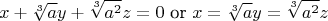 $$
x+\sqrt[3]{a}y+\sqrt[3]{a^2}z=0~\text{or}~x=\sqrt[3]{a}y=\sqrt[3]{a^2}z
$$