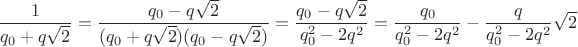 $\dfrac{1}{q_0+q\sqrt{2}}=\dfrac{q_0-q\sqrt{2}}{(q_0+q\sqrt{2})(q_0-q\sqrt{2})}=\dfrac{q_0-q\sqrt{2}}{q_0^2-2q^2}=\dfrac{q_0}{q_0^2-2q^2}-\dfrac{q}{q_0^2-2q^2}\sqrt{2}$