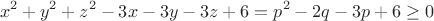 $$x^2+y^2+z^2 -3x-3y-3z+6 = p^2-2q-3p+6 \ge 0$$