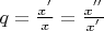 $q= \frac{x^'}{x}=\frac{x^''}{x^'} $