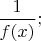 $\dfrac{1}{f(x)};$