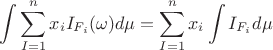 $$\int \sum_{I=1}^n x_iI_{F_i}(\omega)d\mu = \sum_{I=1}^nx_i \int I_{F_i}d\mu$$