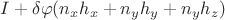 $I+\delta\varphi(n_{x}h_{x}+n_{y}h_{y}+n_{y}h_{z})$
