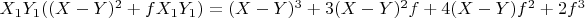 $X_1   Y_1   ((X-Y)^2+ f   X_1   Y_1) = (X-Y)^3 + 3  (X-Y)^2   f + 4  (X-Y)  f^2 + 2  f^3$