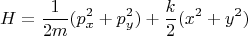 $$H=\frac{1}{2m}(p_x^2+p_y^2)+\frac{k}{2}(x^2+y^2)$$