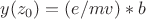 $$y(z_0) = (e/mv)*b$$