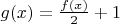$g(x)=\frac{f(x)}{2}+1$
