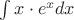 $\int x\cdot e^xdx$