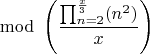 $$\mod \left( \frac{\prod_{n=2}^{\frac{x}{3}}(n^2)}{x} \right)$$