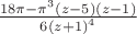 $\[\frac{{18\pi  - {\pi ^3}(z - 5)(z - 1)}}{{6{{(z + 1)}^4}}}\]$