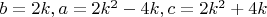 $b=2k ,a=2k^2-4k ,c=2k^2+4k$