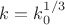 $k=k_{0}^{1/3}$