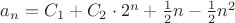 $a_n=C_1+C_2\cdot2^n+\frac{1}{2}n-\frac{1}{2}n^2$