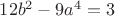 $12 b^2 - 9 a^4 = 3$