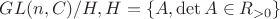 $GL(n,C)/H, H=\{A, \det A \in R_{>0}\}$