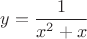 $y=\dfrac{1}{x^2+x}$