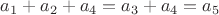 $a_1+a_2+a_4=a_3+a_4=a_5$