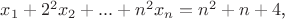 $x_1+2^2x_2+...+n^2x_n=n^2+n+4$,