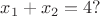 $x_{1}+x_{2}=4?$