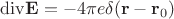 $\mathrm{div}\mathbf{E} = - 4\pi e \delta (\mathbf{r} - \mathbf{r}_0)$