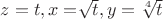 $z=t, x=\sqrt[]{t},y=\sqrt[4]{t}