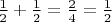 $\frac{1}{2} + \frac{1}{2} = \frac{2}{4} = \frac{1}{2}$
