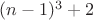 $(n-1)^3+2$