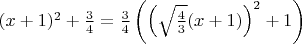 $(x+1)^2+\frac 3 4 = \frac 3 4 \left(\left(\sqrt \frac 4 3 (x+1)\right)^2+1\right)$