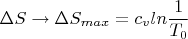 $$\Delta S\to \Delta S_{max} = c_vln\frac {1}{T_0}$$