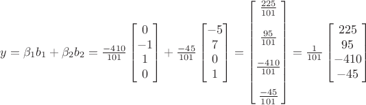 $y=\beta_1 b_1+\beta_2 b_2=\frac{-410}{101}\begin{bmatrix}0\\-1\\1\\0\end{bmatrix}+\frac{-45}{101}\begin{bmatrix}-5\\7\\0\\1\end{bmatrix}=\begin{bmatrix}\frac{225}{101}\\\\\frac{95}{101}\\\\\frac{-410}{101}\\\\\frac{-45}{101}\end{bmatrix}=\frac{1}{101}\begin{bmatrix}225\\95\\-410\\-45\end{bmatrix}$