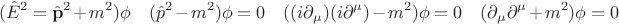 $$(\hat{E}^2=\hat{\mathbf{p}}^2+m^2)\phi\quad(\hat{p}^2-m^2)\phi=0\quad((i\partial_\mu)(i\partial^\mu)-m^2)\phi=0\quad(\partial_\mu\partial^\mu+m^2)\phi=0$$