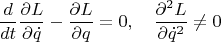 $$\frac{d}{dt}\frac{\partial L}{\partial \dot q}-\frac{\partial L}{\partial  q}=0,\quad \frac{\partial^2 L}{\partial \dot q^2}\ne 0$$