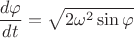 $\dfrac{d\varphi}{dt}=\sqrt{2\omega^2\sin\varphi}$