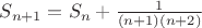 $S_{n + 1}  = S_n + \frac{1}{(n + 1)(n+2)}$