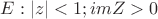 $E:|z|<1; imZ>0$