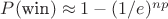 $P(\text{win}) \approx 1 - (1/e)^{np}$