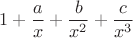 $1 + \dfrac {a} {x} + \dfrac {b} {x^2} + \dfrac {c} {x^3}$